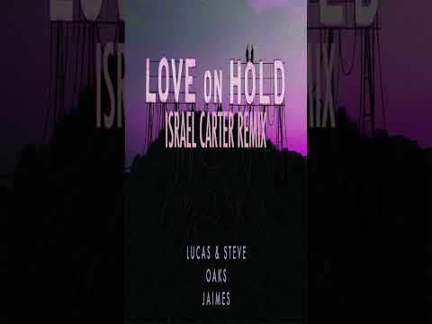 Lucas and Steve x Oaks x Jaimes- Love on Hold (Israel Carter Remix)