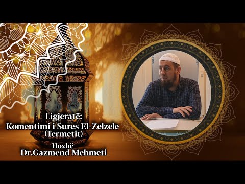 Komentimi i Sures El-Zelzele (Termetit). Hoxhë Dr.Gazmend Mehmeti