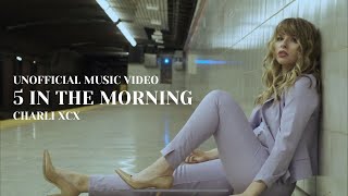 5 in the Morning - Charli Xcx (UNOFFICIAL MUSIC VIDEO)