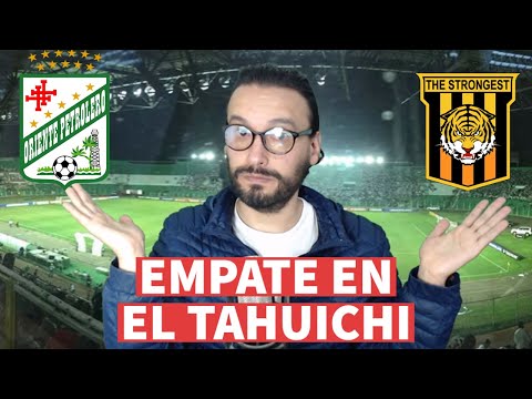⚽ EMPATE A UNO EN EL TAHUICHI ⚽ OPINIÓN Y ANÁLISIS ⚽ ORIENTE PETROLERO 1 - 1 THE STRONGEST