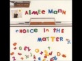 Aimee Mann -  Choice In The Matter