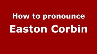 How to pronounce Easton Corbin