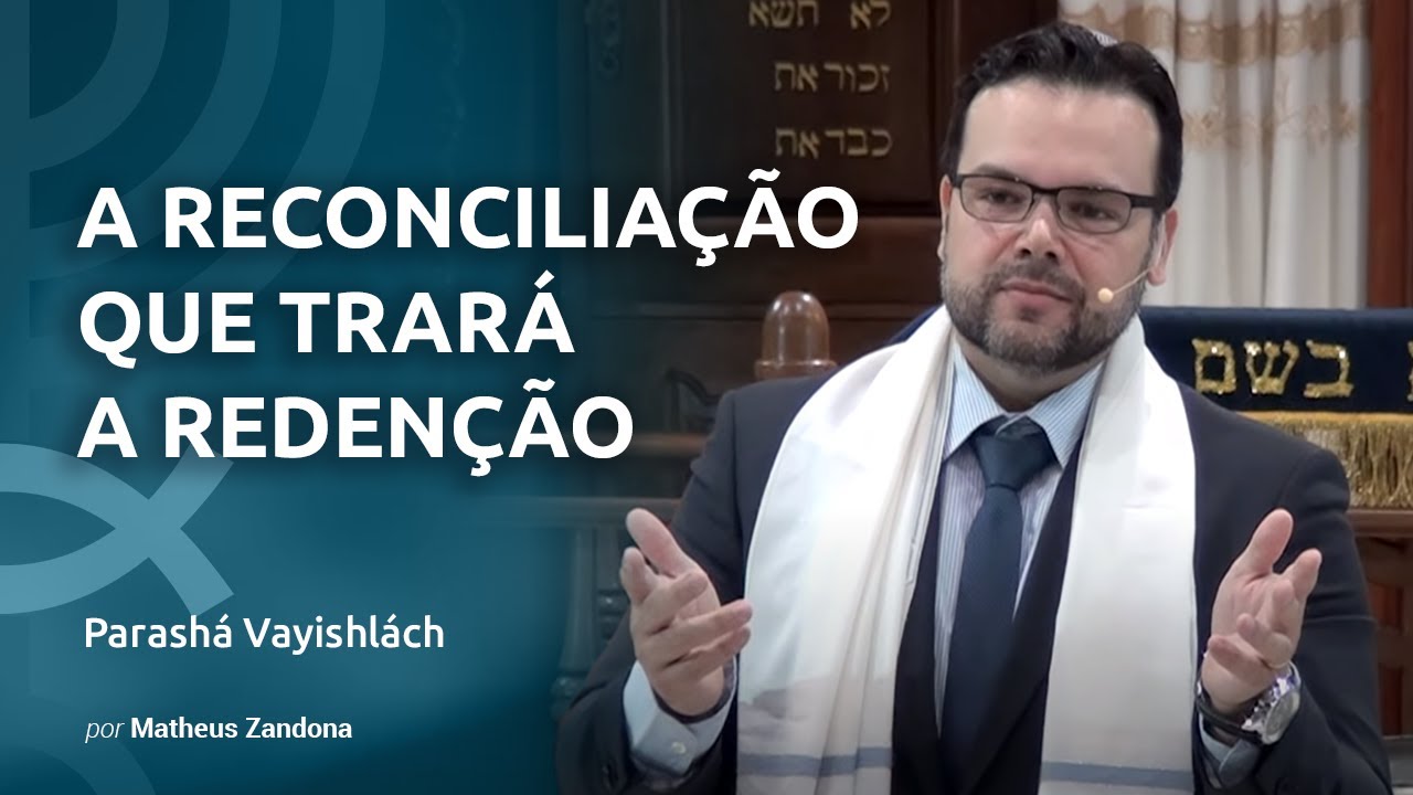 A Reconciliação que trará a Redenção - Parashá Vayishlách - 5778/2017 - Matheus Zandona