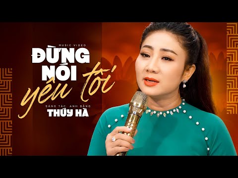 Đừng Nói Yêu Tôi - Giọng Ca Sầu Nữ Thúy Hà (Official MV)