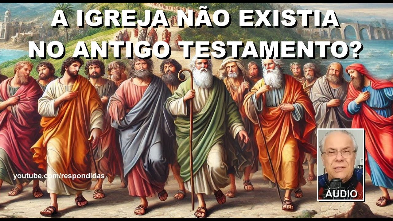 A Igreja não existia no Antigo Testamento nem nos tempos dos Evangelhos? (Áudio) Mario Persona