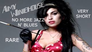 Amy Winehouse - No More Jazz N&#39; Blues (Very Short)