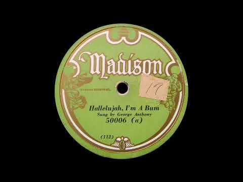 Hallelujah, I'm A Bum - George Anthony (1929) Madison 50006(a), McClintock, 78rpm