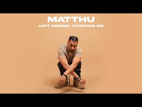 MATTHU - Ain't Nobody Stopping Me | MUSIC VIDEO