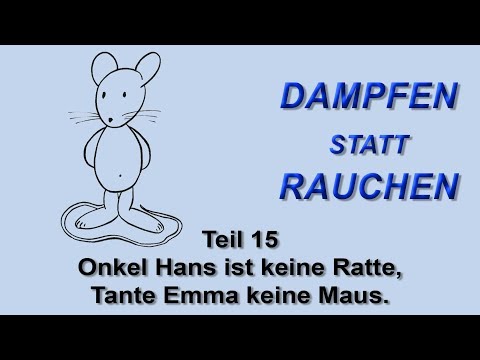 Dampfen statt Rauchen Teil 15 - Onkel Hans ist keine Ratte, Tante Emma keine Maus.