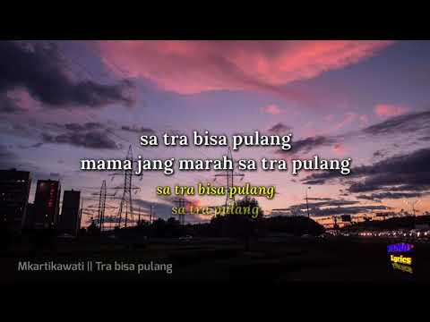 Tra Bisa Pulang - Mkartikawati || lirik video