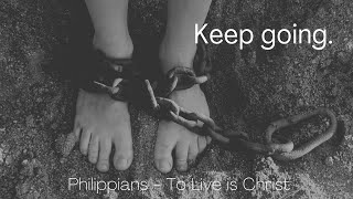 Keep going. Philippians 1:30
