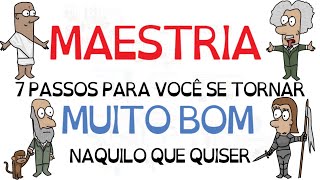 Os 7 Passos para ser MUITO BOM em qualquer coisa e alcançar a MAESTRIA | Robert Greene