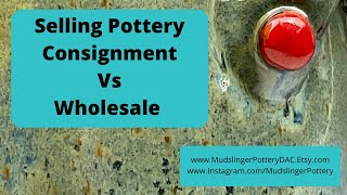 Consignment vs Wholesale for Potters and Creators