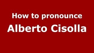 How to pronounce Alberto Cisolla