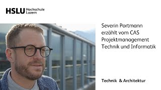 Severin Portmann erzählt vom CAS Projektmanagement Technik und Informatik