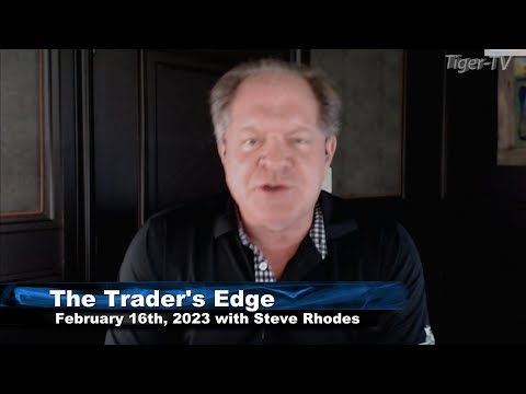 February 16th, The Trader's Edge with Steve Rhodes on TFNN - 2023