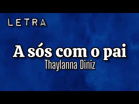 A sós com o Pai | Thaylanna Diniz | com letra
