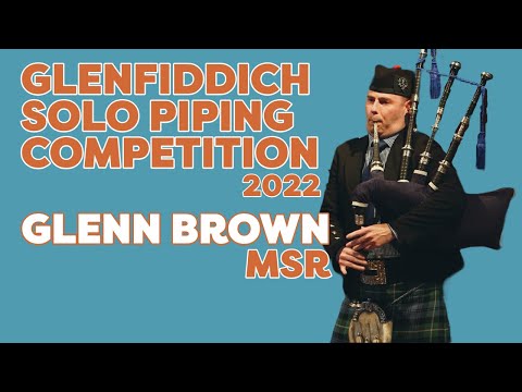 Glenn Brown - Glenfiddich Solo Piping Competition 2022: MSR