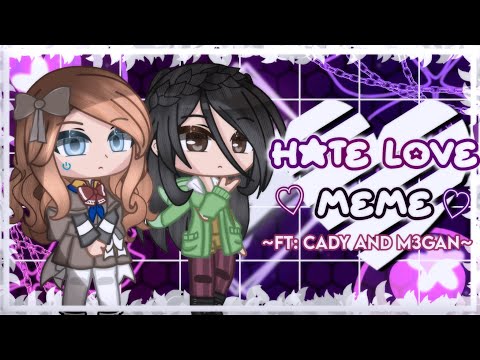 ♡Hate Love Meme❊//~Ft: M3gan and Cady~//⚠️TW (Read Desc)⚠️//Gacha Club Animation Meme 💛