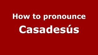 How to pronounce Casadesús