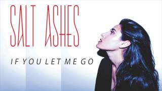 Salt Ashes - If You Let Me Go
