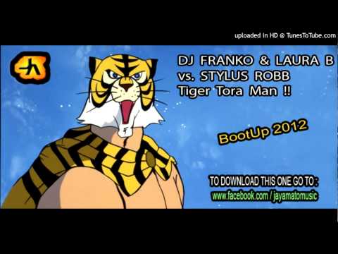 DJ Franko & Laura B  vs. Stylus Robb - Tiger Tora Man (Jay Amato BootUp 2012)