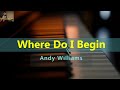Where Do I Begin Love Story Andy Williams Karaoke Piano