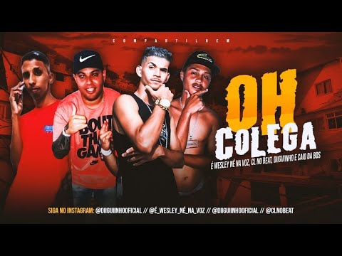 CL NO BEAT, É WESLEY NÉ NA VOZ, DIIGUINHO E CAIO DA BDS - OH COLEGA - REMIX BREGA FUNK