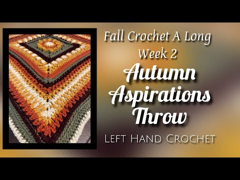 FALL Crochet A Long WEEK 2: “The Autumn Aspirations Throw” (Left Hand Crochet)