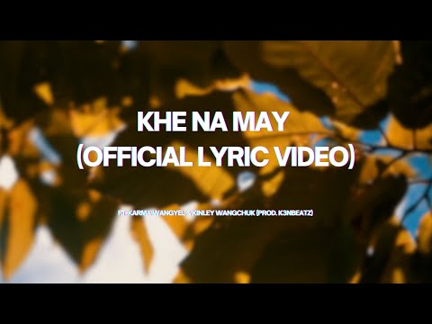 K3Nbeatz, Karma Wangyel & Kinley Wangchuk - Khe Na May (Official Lyric Video)