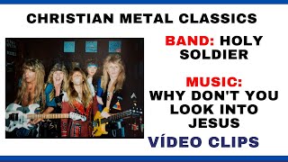 HOLY SOLDIER -  WHY DON&#39;T YOU LOOK INTO JESUS -  VÍDEO CLIPS
