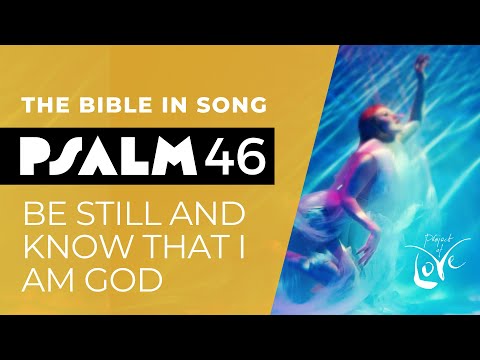 Psalm 46 - Be Still and Know That I Am God || Bible in Song || Project of Love