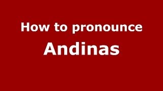 How to pronounce Andinas