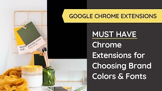 Must-Have Google Chrome Extensions for Choosing Brand Colors & Fonts