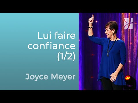 Faire confiance à Dieu (1/2) - Joyce Meyer - Grandir avec Dieu