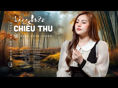 LÃNG QUÊN CHIỀU THU - Ngân Ngân Cover Mới Nhất | NHẠC BALLAD TOP XU HƯỚNG HOT NHẤT 2025