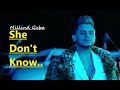 She Don T Know Millind Gaba Song Shabby New Romantic Songs Lyrics Latest Hindi Songs 2019