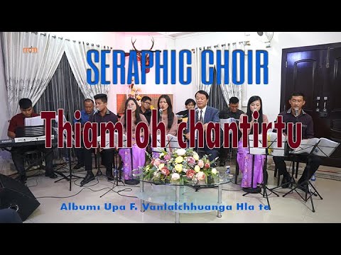 Seraphic Choir - Thiamloh chantirtu chu dan a ni