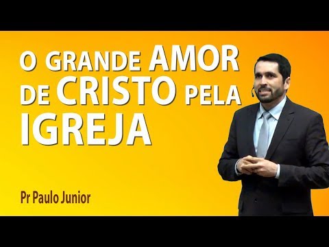 O grande amor de Cristo pela igreja - Pr Paulo Junior
