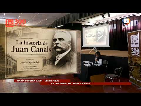 María Eugenia Balbi - La Historia de Juan Canals - 37 Encuentro Historiadores San José de la Esquina