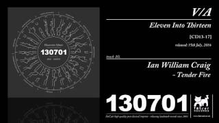 Ian William Craig - Tender Fire (Eleven Into Fifteen: A 130701 Compilation)