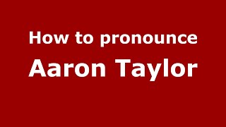 How to pronounce Aaron Taylor