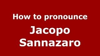 How to pronounce Jacopo Sannazaro