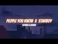 People You Know X Starboy Mashup Slowed Reverb