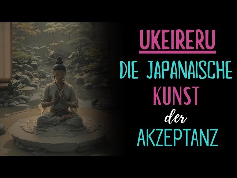 Ukeireru – Die japanische Kunst der Akzeptanz
