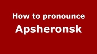 How to pronounce Apsheronsk