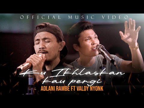 KU IKLHASKAN KAU PERGI | Adlani Rambe Ft. Valdy Nyonk