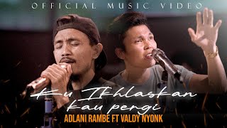 Download lagu KU IKLHASKAN KAU PERGI | Adlani Rambe Ft. Valdy Nyonk mp3