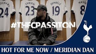 Meridian Dan at White Hart Lane: Hot For Me Now Ft. Lamela, Walker, Dier and Alli