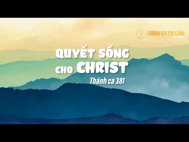 THÁNH CA 381 | QUYẾT SỐNG CHO CHRIST | KARAOKE THÁNH CA TIN LÀNH